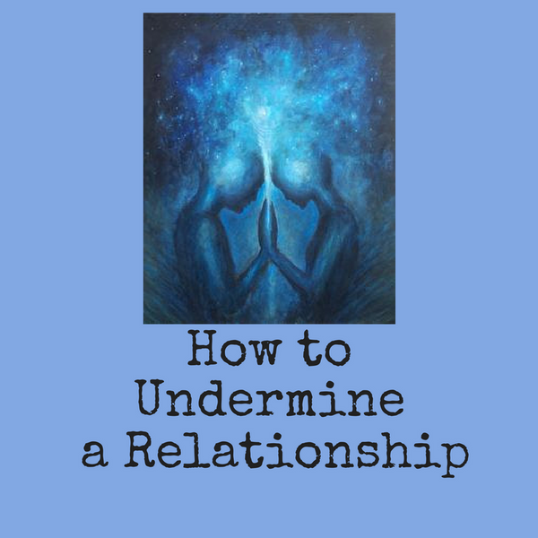 How to Undermine a Relationship